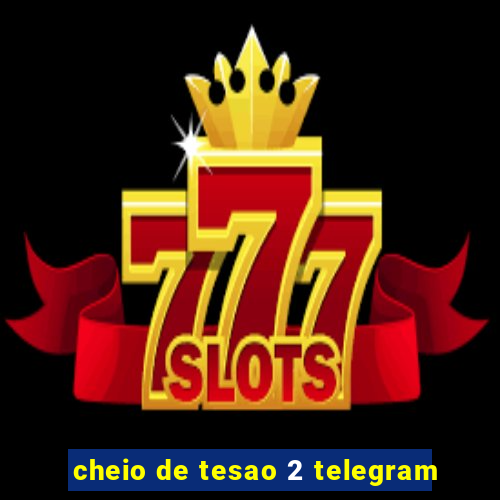 cheio de tesao 2 telegram